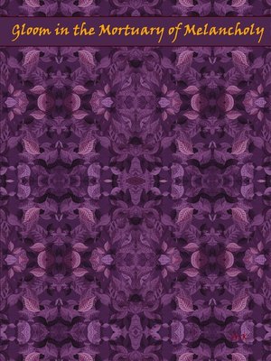 cover image of Gloom in the Mortuary of Melancholy